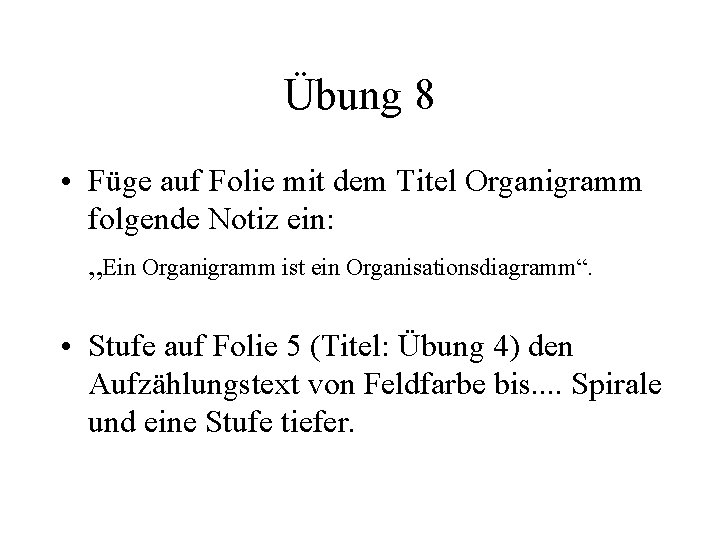 Übung 8 • Füge auf Folie mit dem Titel Organigramm folgende Notiz ein: „Ein