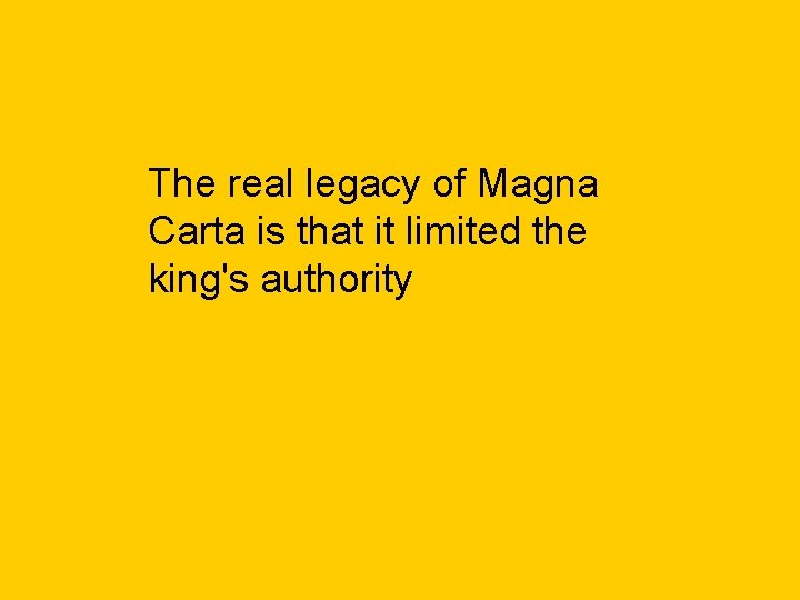 The real legacy of Magna Carta is that it limited the king's authority 