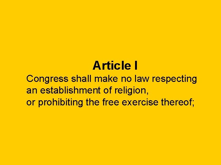Article I Congress shall make no law respecting an establishment of religion, or prohibiting