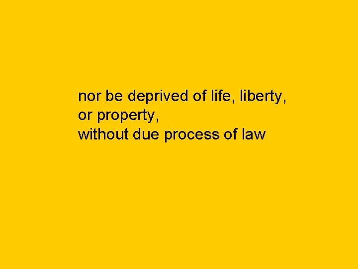 nor be deprived of life, liberty, or property, without due process of law 