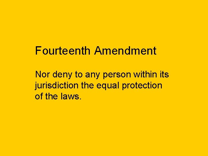 Fourteenth Amendment Nor deny to any person within its jurisdiction the equal protection of