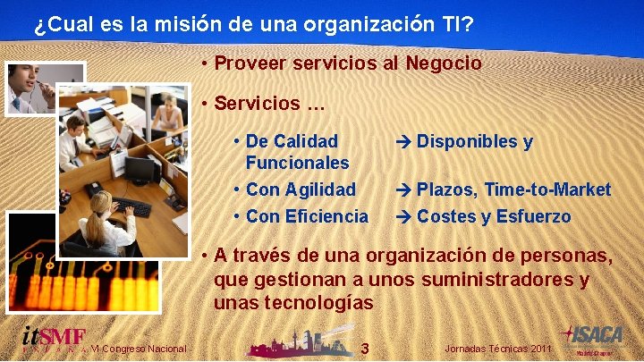 ¿Cual es la misión de una organización TI? • Proveer servicios al Negocio •