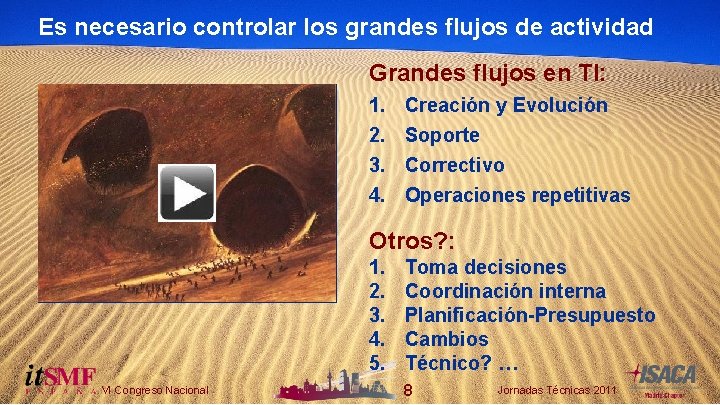 Es necesario controlar los grandes flujos de actividad Grandes flujos en TI: 1. 2.