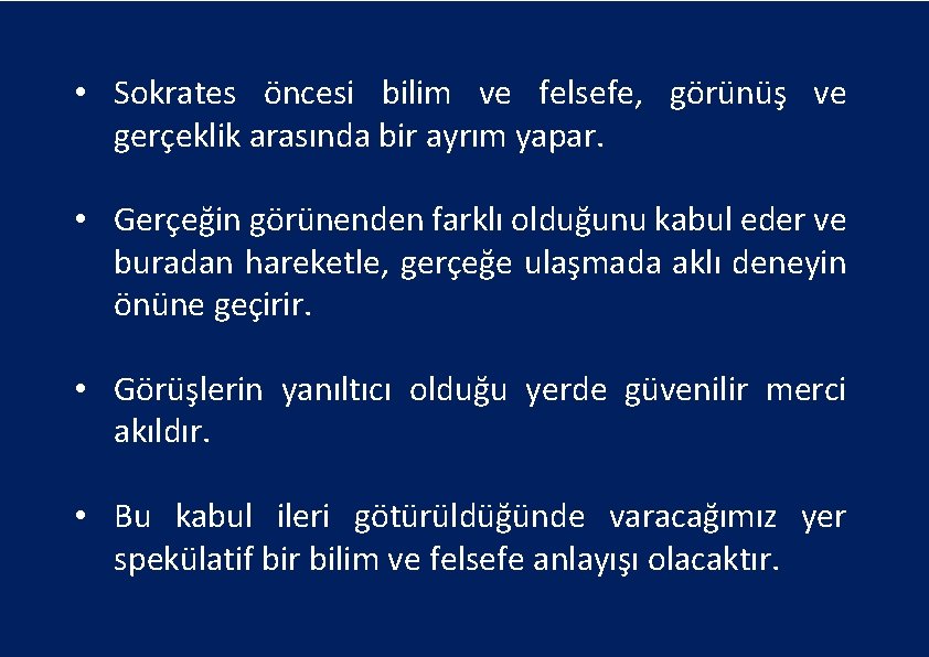  • Sokrates öncesi bilim ve felsefe, görünüş ve gerçeklik arasında bir ayrım yapar.