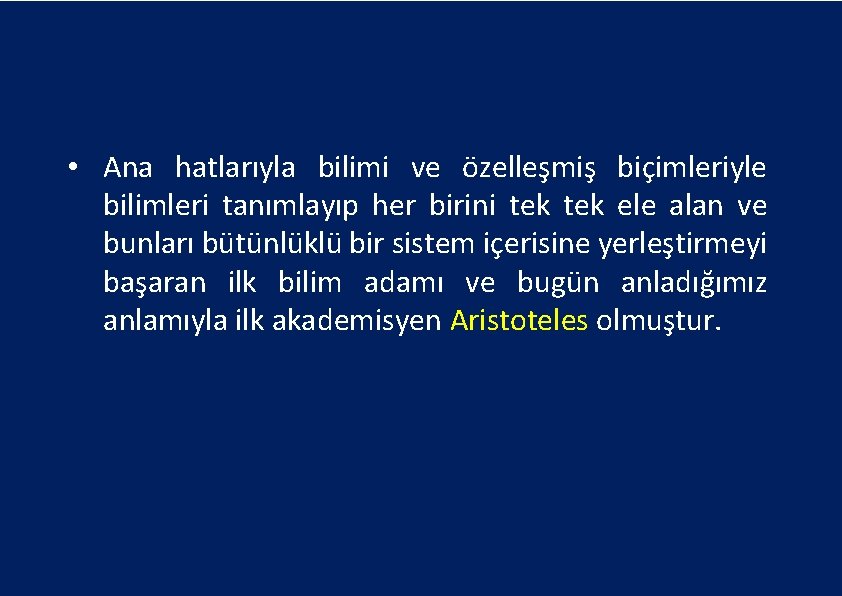  • Ana hatlarıyla bilimi ve özelleşmiş biçimleriyle bilimleri tanımlayıp her birini tek ele