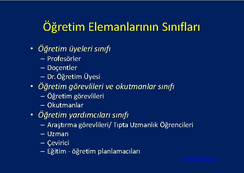 Öğretim Elemanlarının Sınıfları • Öğretim üyeleri sınıfı – Profesörler – Doçentler – Dr. Öğretim