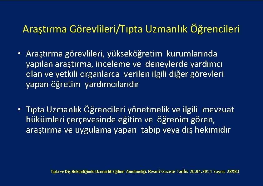 Araştırma Görevlileri/Tıpta Uzmanlık Öğrencileri • Araştırma görevlileri, yükseköğretim kurumlarında yapılan araştırma, inceleme ve deneylerde