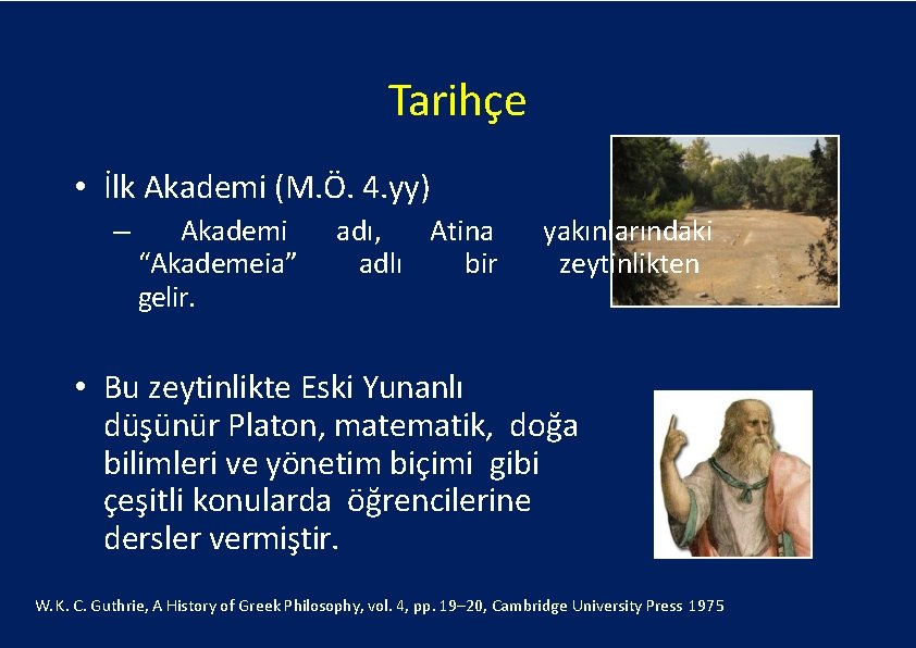 Tarihçe • İlk Akademi (M. Ö. 4. yy) – Akademi “Akademeia” gelir. adı, Atina