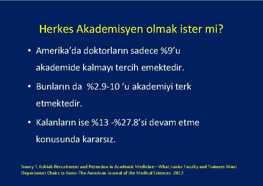 Herkes Akademisyen olmak ister mi? • Amerika’da doktorların sadece %9’u akademide kalmayı tercih emektedir.