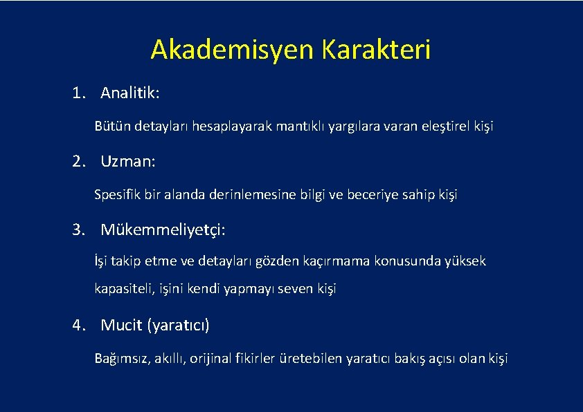 Akademisyen Karakteri 1. Analitik: Bütün detayları hesaplayarak mantıklı yargılara varan eleştirel kişi 2. Uzman: