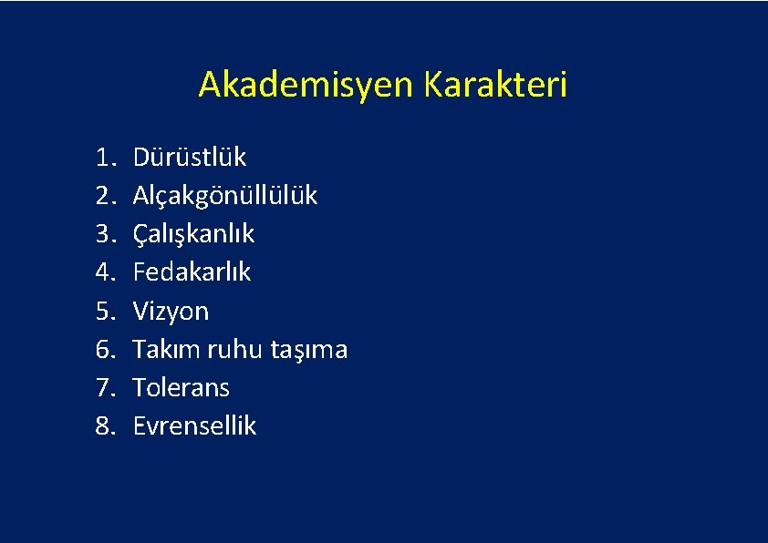 Akademisyen Karakteri 1. 2. 3. 4. 5. 6. 7. 8. Dürüstlük Alçakgönüllülük Çalışkanlık Fedakarlık