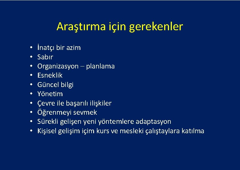 Araştırma için gerekenler • • • İnatçı bir azim Sabır Organizasyon – planlama Esneklik