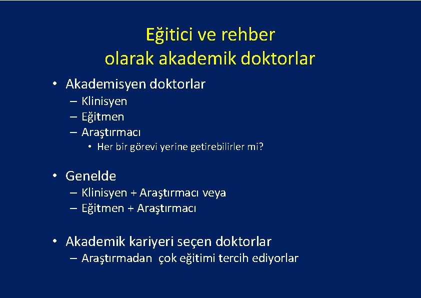 Eğitici ve rehber olarak akademik doktorlar • Akademisyen doktorlar – Klinisyen – Eğitmen –