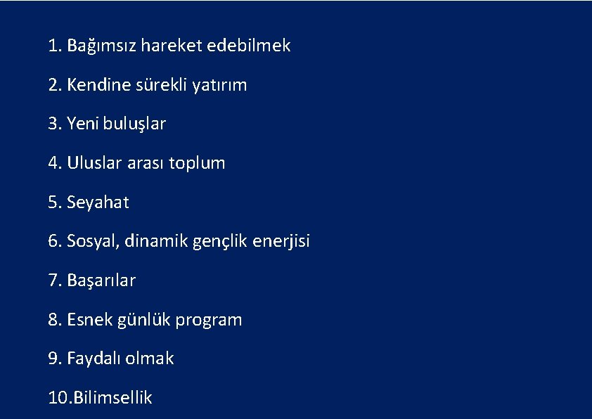 1. Bağımsız hareket edebilmek 2. Kendine sürekli yatırım 3. Yeni buluşlar 4. Uluslar arası