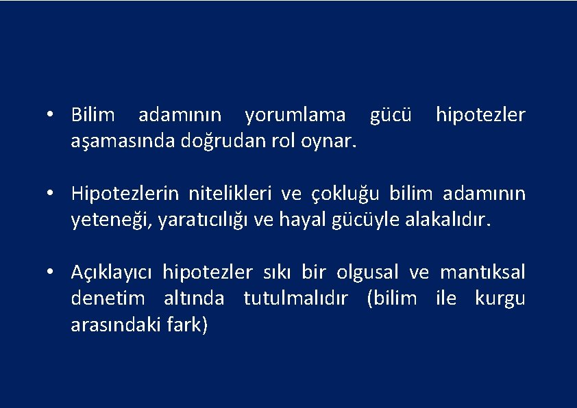  • Bilim adamının yorumlama gücü aşamasında doğrudan rol oynar. hipotezler • Hipotezlerin nitelikleri