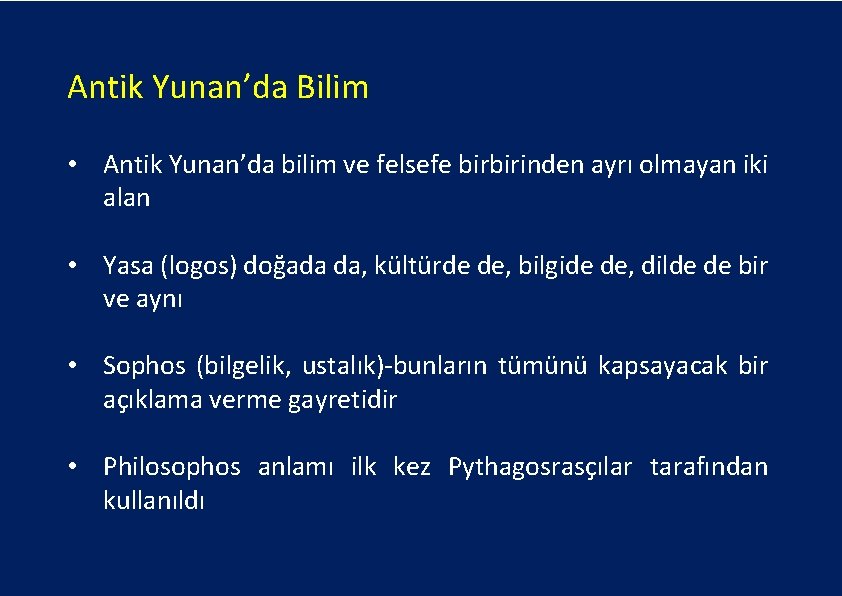 Antik Yunan’da Bilim • Antik Yunan’da bilim ve felsefe birbirinden ayrı olmayan iki alan