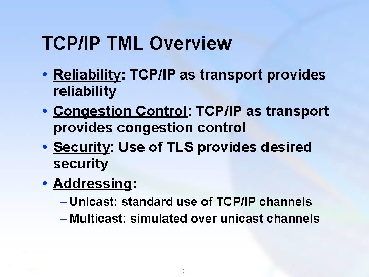 TCP/IP TML Overview Reliability: TCP/IP as transport provides reliability Congestion Control: TCP/IP as transport