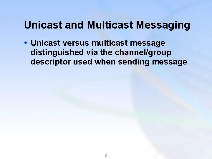 Unicast and Multicast Messaging Unicast versus multicast message distinguished via the channel/group descriptor used
