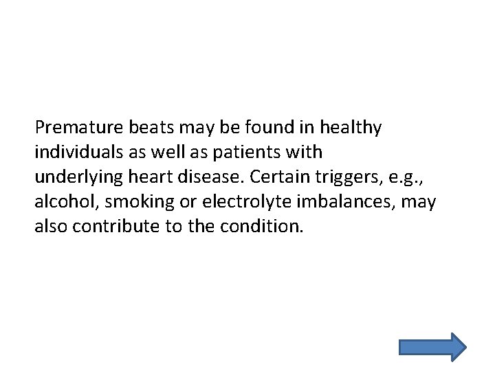Premature beats may be found in healthy individuals as well as patients with underlying