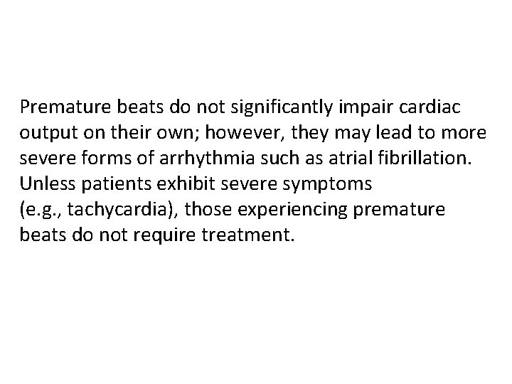 Premature beats do not significantly impair cardiac output on their own; however, they may