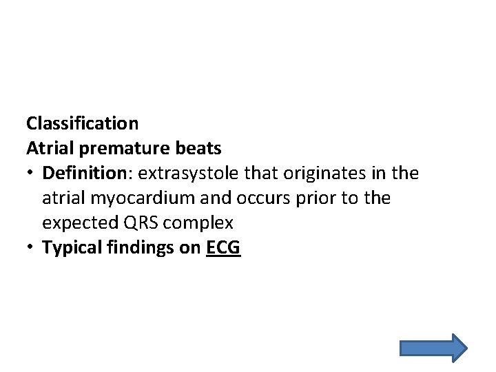 Classification Atrial premature beats • Definition: extrasystole that originates in the atrial myocardium and