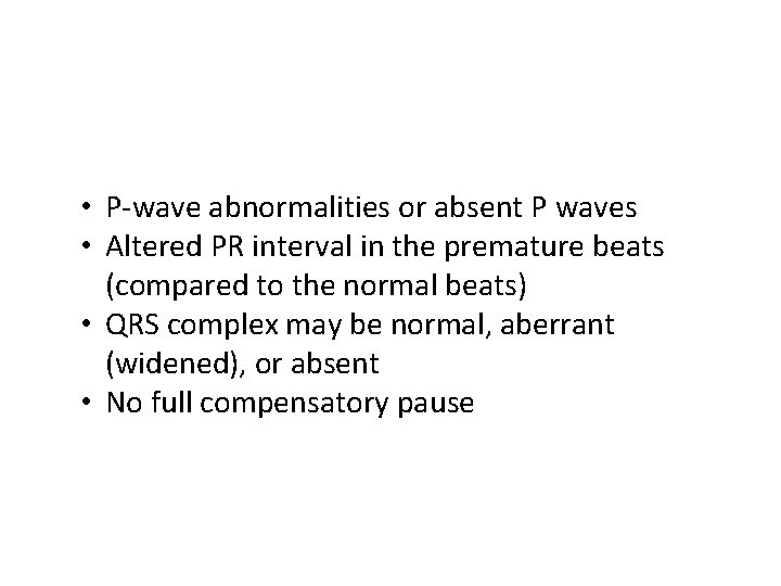  • P-wave abnormalities or absent P waves • Altered PR interval in the