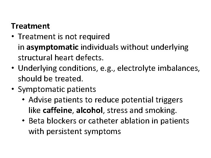 Treatment • Treatment is not required in asymptomatic individuals without underlying structural heart defects.