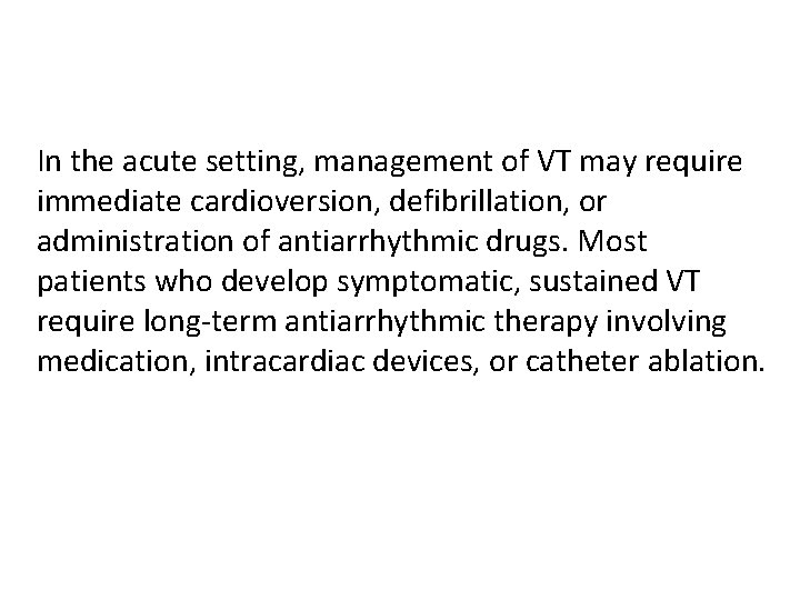 In the acute setting, management of VT may require immediate cardioversion, defibrillation, or administration