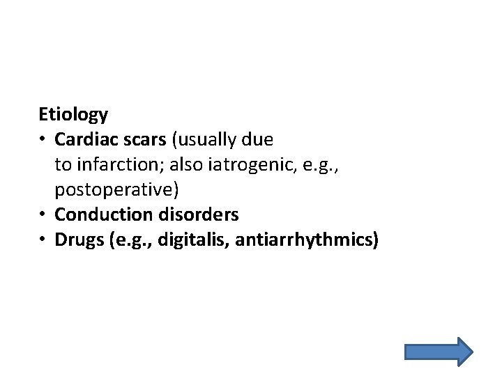 Etiology • Cardiac scars (usually due to infarction; also iatrogenic, e. g. , postoperative)