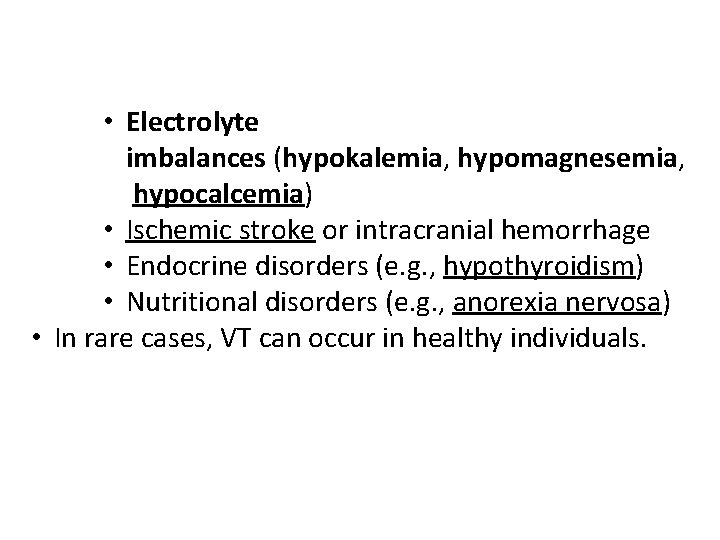  • Electrolyte imbalances (hypokalemia, hypomagnesemia, hypocalcemia) • Ischemic stroke or intracranial hemorrhage •