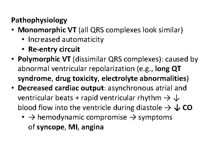 Pathophysiology • Monomorphic VT (all QRS complexes look similar) • Increased automaticity • Re-entry