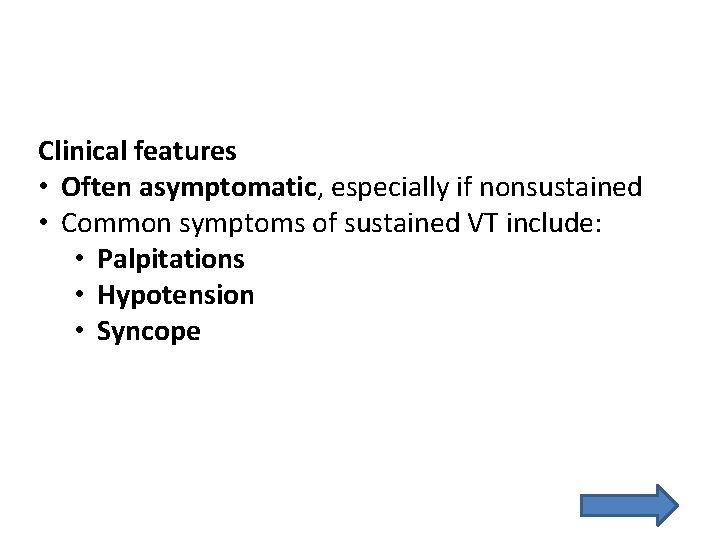 Clinical features • Often asymptomatic, especially if nonsustained • Common symptoms of sustained VT