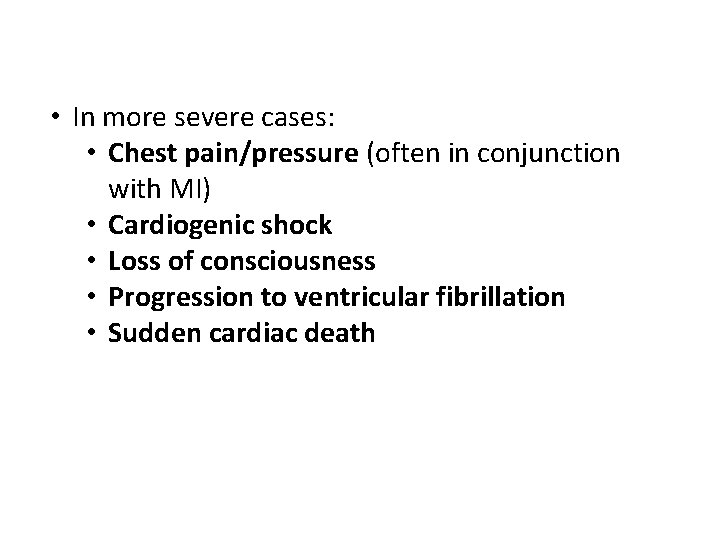  • In more severe cases: • Chest pain/pressure (often in conjunction with MI)