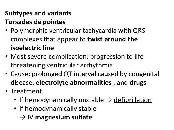 Subtypes and variants Torsades de pointes • Polymorphic ventricular tachycardia with QRS complexes that