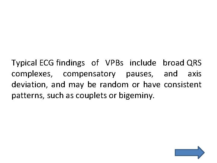 Typical ECG findings of VPBs include broad QRS complexes, compensatory pauses, and axis deviation,
