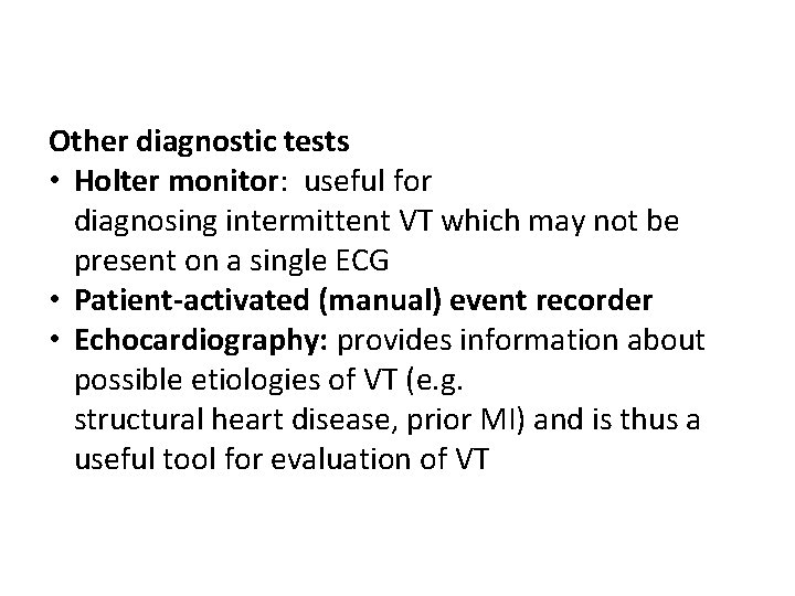 Other diagnostic tests • Holter monitor: useful for diagnosing intermittent VT which may not