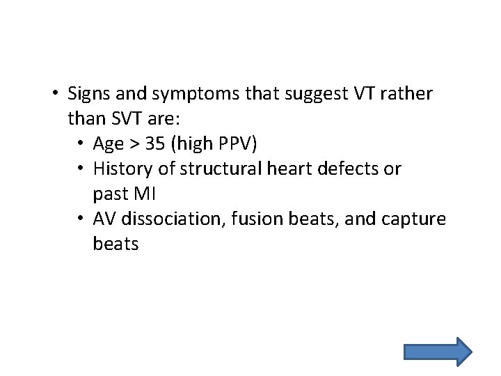  • Signs and symptoms that suggest VT rather than SVT are: • Age