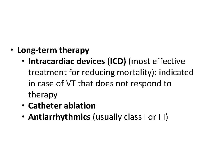  • Long-term therapy • Intracardiac devices (ICD) (most effective treatment for reducing mortality):