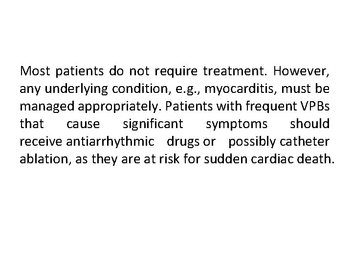 Most patients do not require treatment. However, any underlying condition, e. g. , myocarditis,
