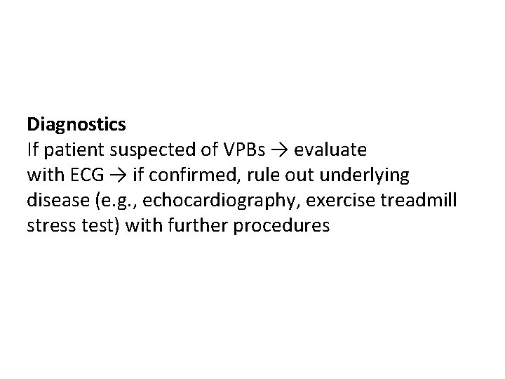 Diagnostics If patient suspected of VPBs → evaluate with ECG → if confirmed, rule