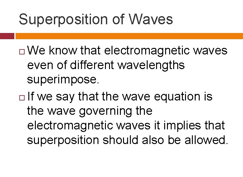 Superposition of Waves We know that electromagnetic waves even of different wavelengths superimpose. If Superposition of Waves We know that electromagnetic waves even of different wavelengths superimpose. If