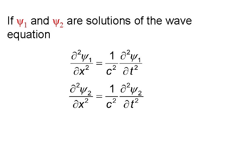 If ψ1 and ψ2 are solutions of the wave equation If ψ1 and ψ2 are solutions of the wave equation