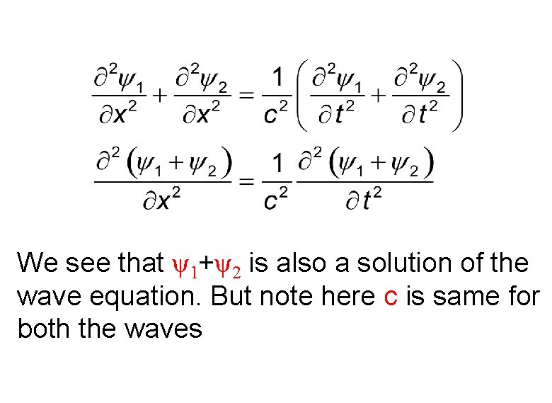 We see that ψ1+ψ2 is also a solution of the wave equation. But note We see that ψ1+ψ2 is also a solution of the wave equation. But note