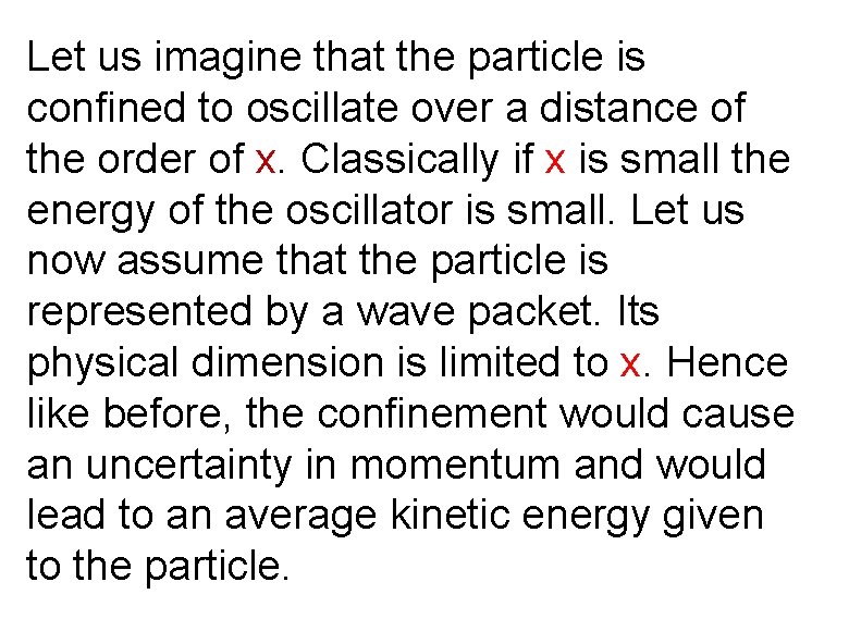 Let us imagine that the particle is confined to oscillate over a distance of Let us imagine that the particle is confined to oscillate over a distance of