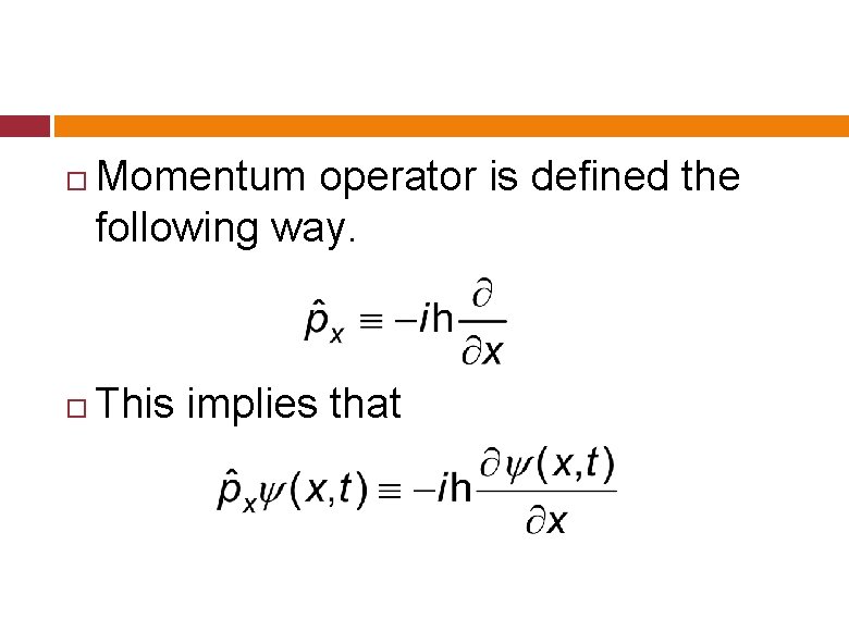 Momentum operator is defined the following way. This implies that Momentum operator is defined the following way. This implies that