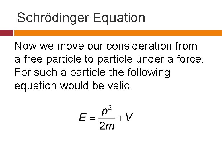 Schrödinger Equation Now we move our consideration from a free particle to particle under Schrödinger Equation Now we move our consideration from a free particle to particle under