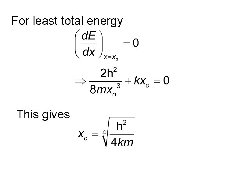 For least total energy This gives For least total energy This gives