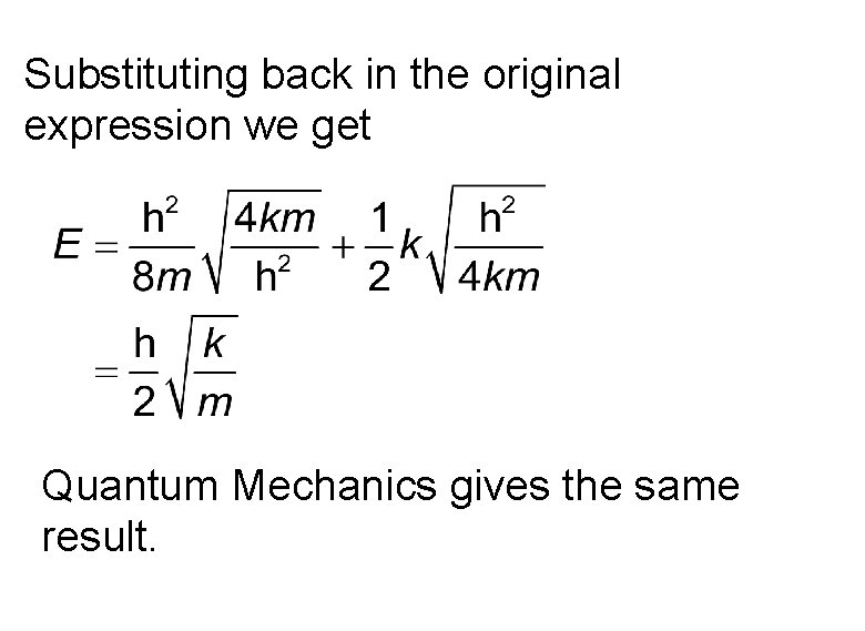 Substituting back in the original expression we get Quantum Mechanics gives the same result. Substituting back in the original expression we get Quantum Mechanics gives the same result.