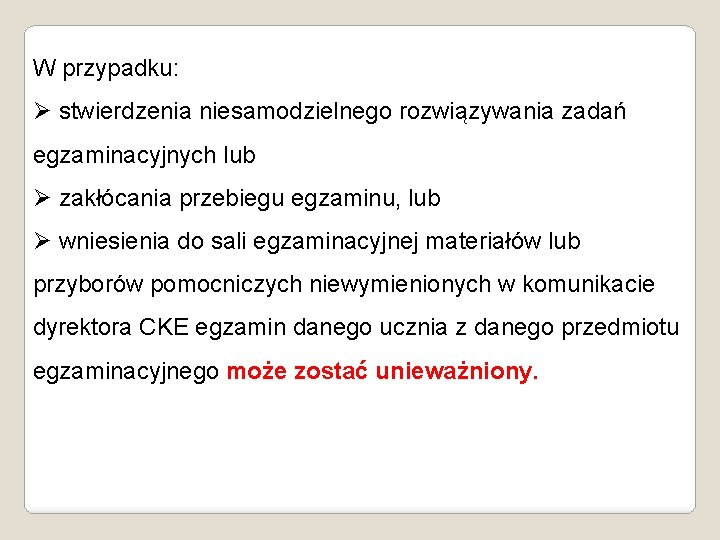 W przypadku: Ø stwierdzenia niesamodzielnego rozwiązywania zadań egzaminacyjnych lub Ø zakłócania przebiegu egzaminu, lub