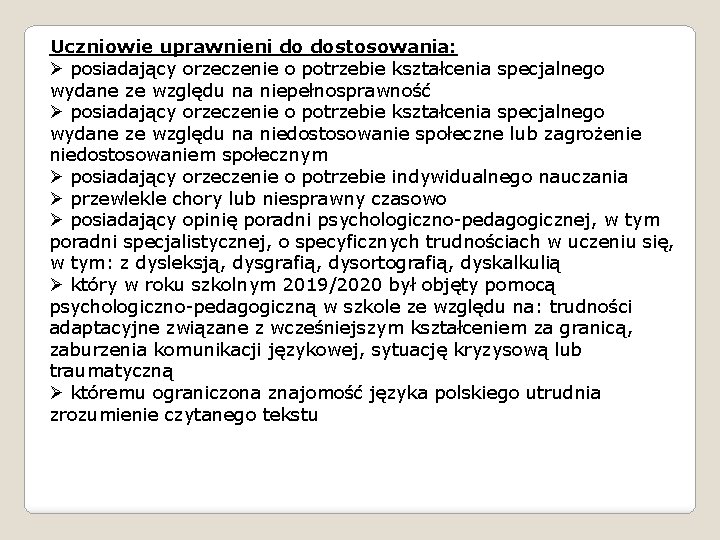 Uczniowie uprawnieni do dostosowania: Ø posiadający orzeczenie o potrzebie kształcenia specjalnego wydane ze względu